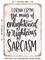 DECORATIVE METAL SIGN - Enlightened and Righteous Sarcasm  - Vintage Rusty Look